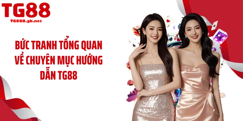 Hướng Dẫn TG88 - Loạt Mẹo Cho Hội Viên Trải Nghiệm Trọn Vẹn