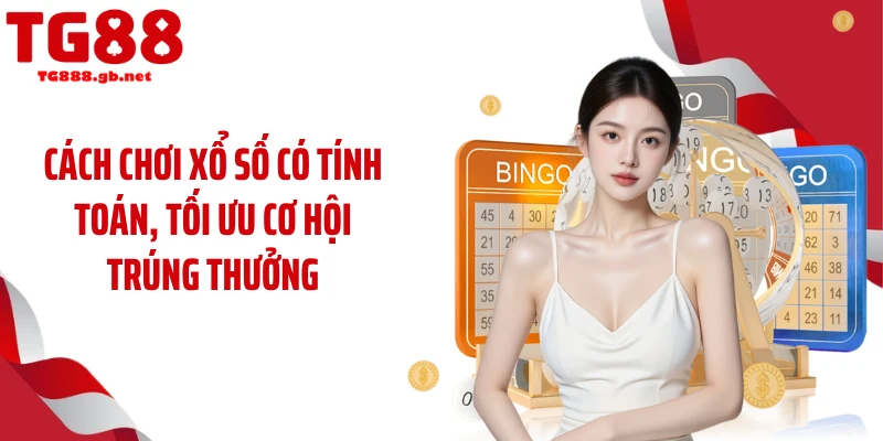 Cách Chơi Xổ Số TG88 Đơn Giản, Trúng Thưởng Cực Dễ