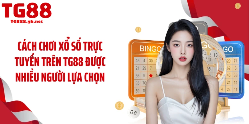 Cách Chơi Xổ Số TG88 Đơn Giản, Trúng Thưởng Cực Dễ