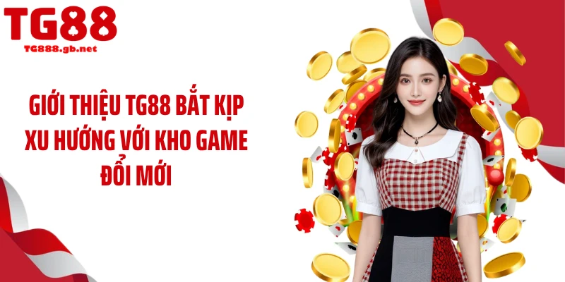 Giới thiệu TG88: Nền Tảng Giải Trí Gây Bão Giới Cá Cược