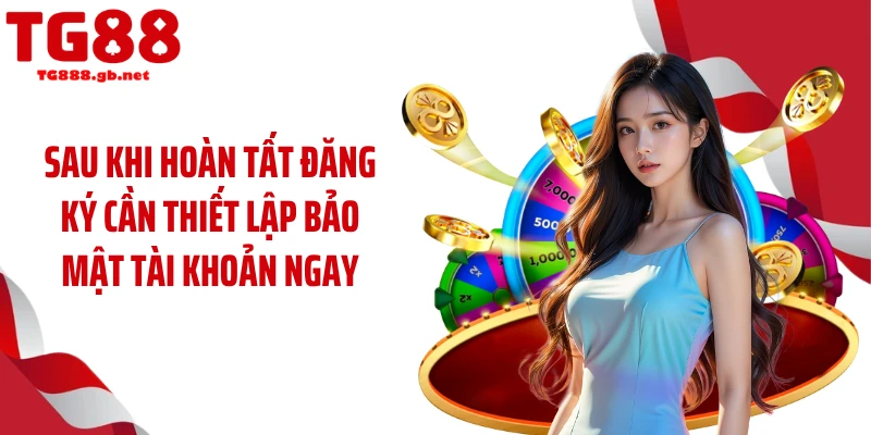 Đăng ký TG88 Chỉ 60 Giây Đã Có Thể Nhận Ưu Đãi Lớn