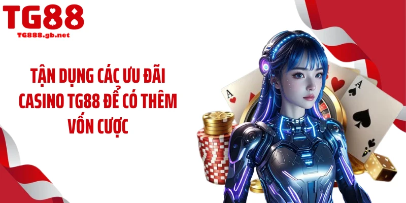 Casino TG88 - Vào Cược Trực Tuyến Cùng Dàn Dealer Hot
