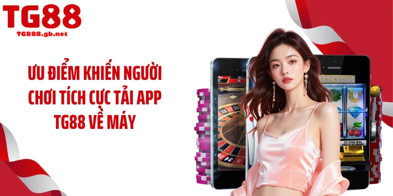 Tải App TG88 Nhận Ngay Trải Nghiệm Cá Cược Mượt Đỉnh
