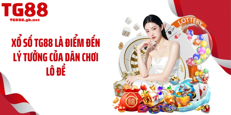 Xổ số TG88 - Sân Chơi Dự Thưởng Đậm Chất Giải Trí 