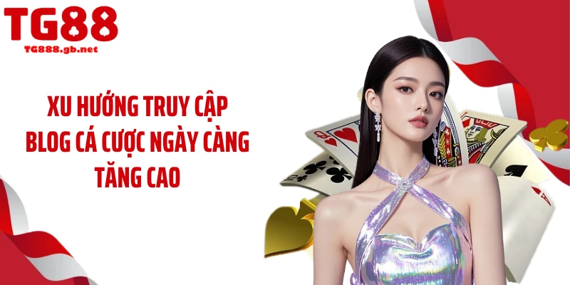 Blog Cá Cược TG88 - Cộng Đồng Truy Cập Theo Dõi Mỗi Ngày
