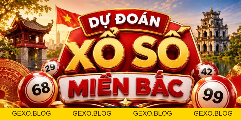 Dự đoán XSMB hôm nay - Soi cầu miền Bắc | gexo.blog